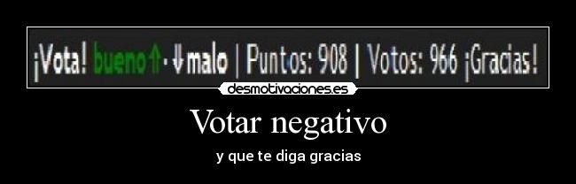 Votar negativo - y que te diga gracias