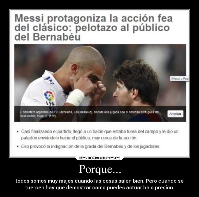 Porque... - todos somos muy majos cuando las cosas salen bien. Pero cuando se
tuercen hay que demostrar como puedes actuar bajo presión.