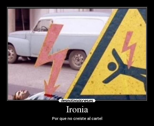Ironia - Por que no creíste al cartel