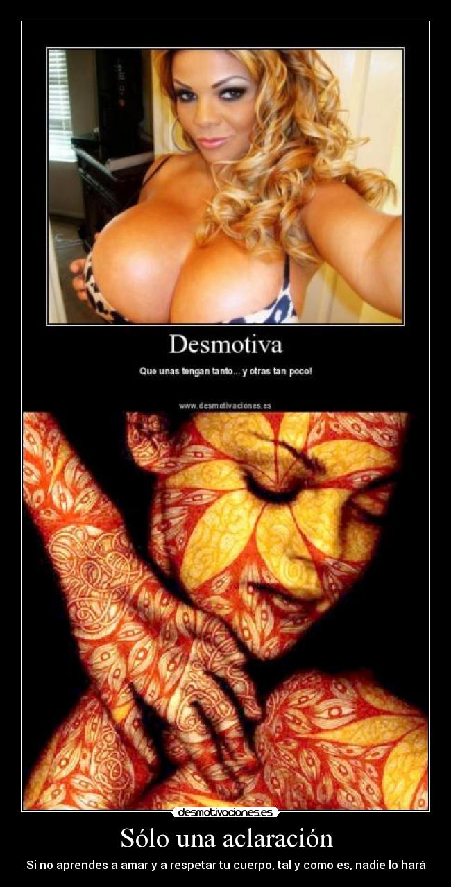 Sólo una aclaración - Si no aprendes a amar y a respetar tu cuerpo, tal y como es, nadie lo hará