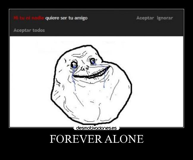 FOREVER ALONE - 