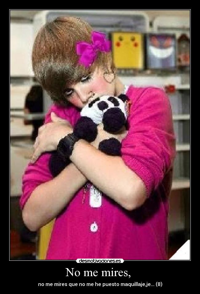 No me mires, -