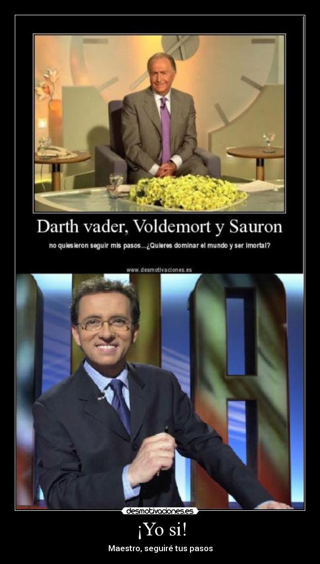 ¡Yo si! - Maestro, seguiré tus pasos