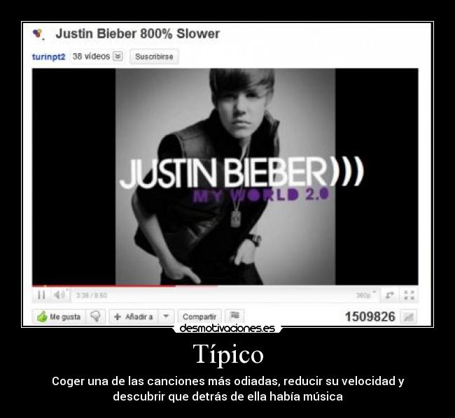 Típico - Coger una de las canciones más odiadas, reducir su velocidad y
descubrir que detrás de ella había música