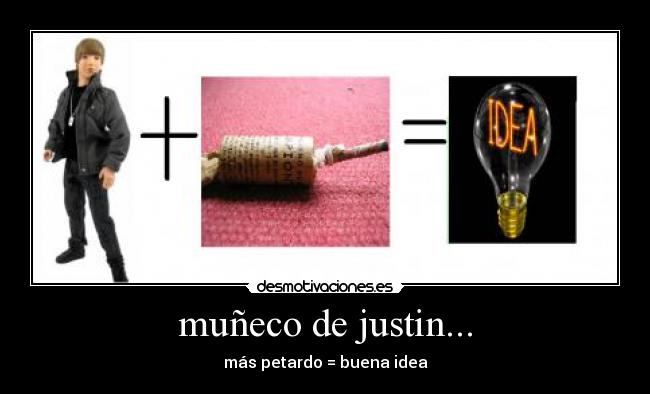 muñeco de justin... - más petardo = buena idea
