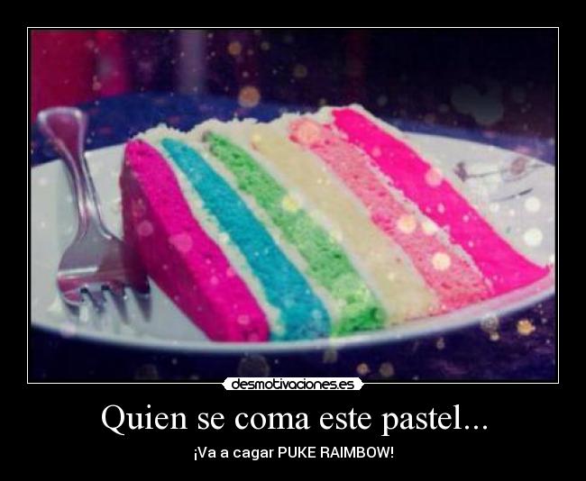 carteles quien coma este pastel cagar puke raimbow desmotivaciones