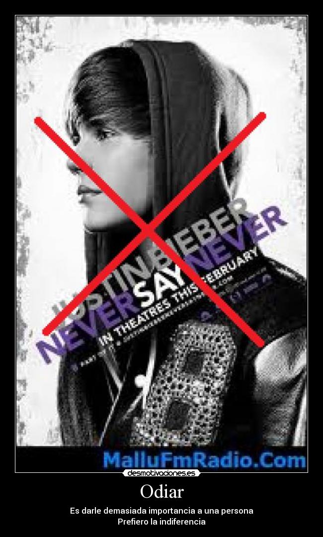 Odiar - Es darle demasiada importancia a una persona
Prefiero la indiferencia