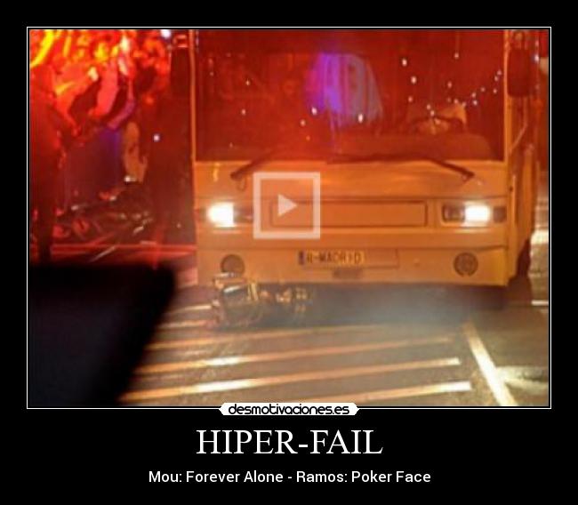 HIPER-FAIL - Mou: Forever Alone - Ramos: Poker Face