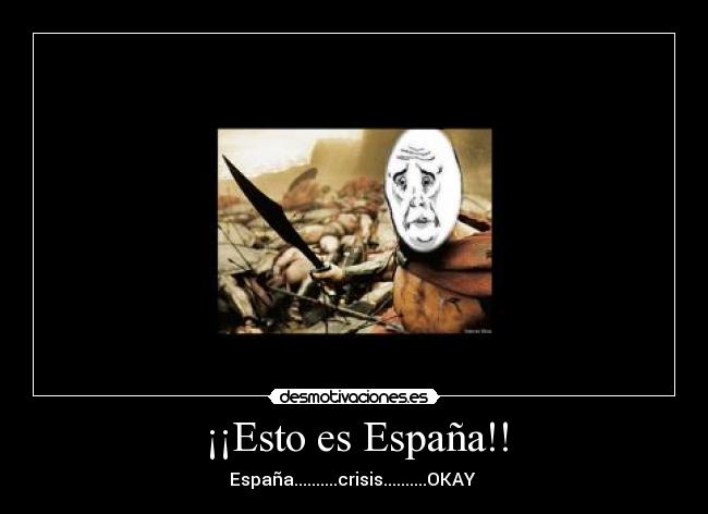 ¡¡Esto es España!! - España..........crisis..........OKAY