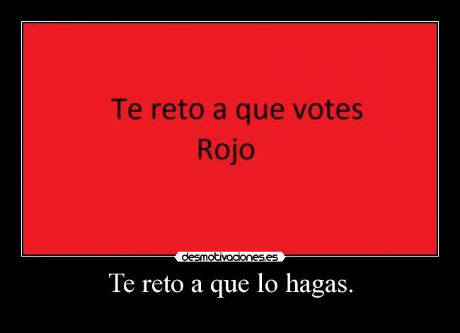 Te reto a que lo hagas. - 