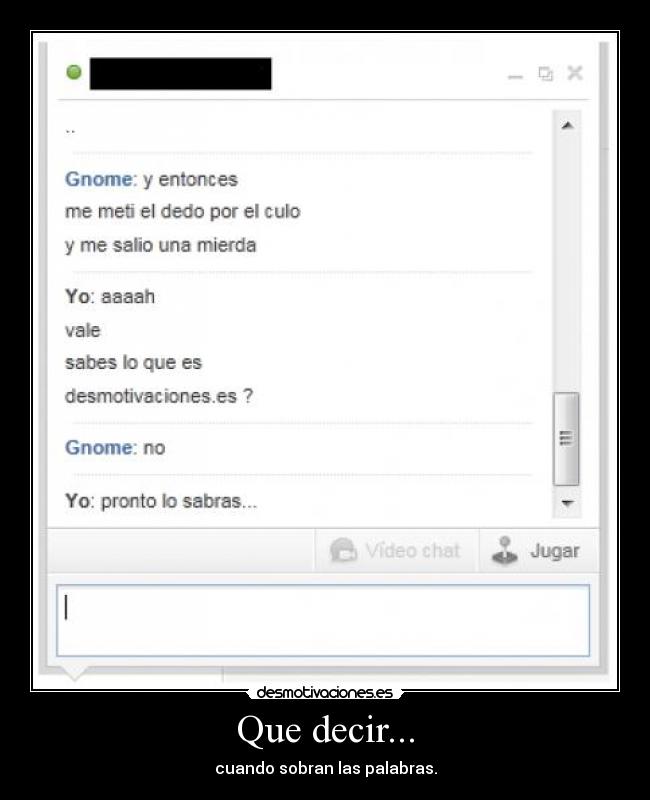 Que decir... - cuando sobran las palabras.