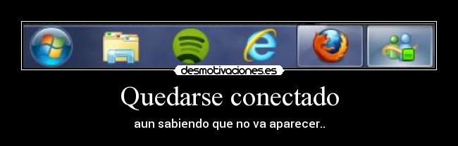 Quedarse conectado - aun sabiendo que no va aparecer..