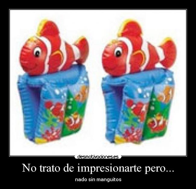 No trato de impresionarte pero... - nado sin manguitos