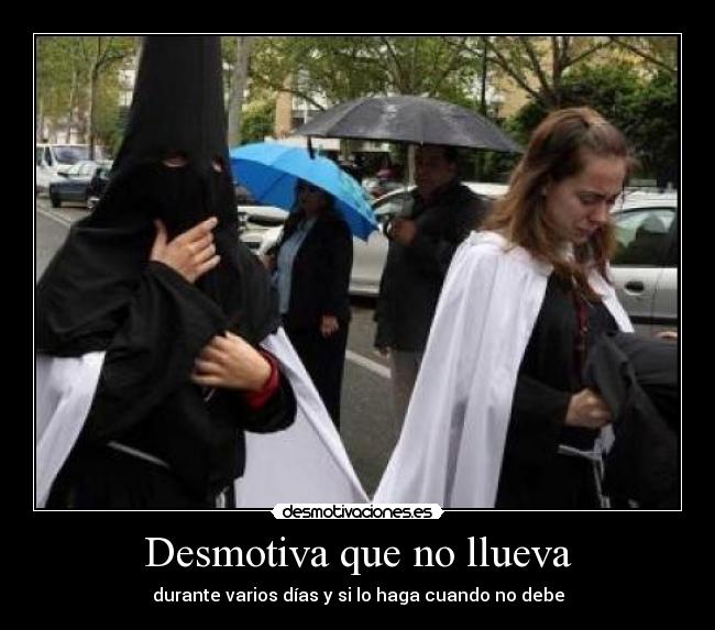 Desmotiva que no llueva - durante varios días y si lo haga cuando no debe