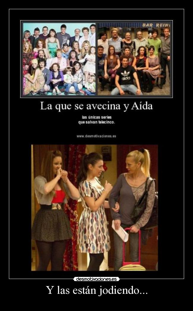 Y las están jodiendo... -