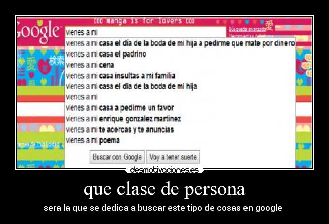 que clase de persona - sera la que se dedica a buscar este tipo de cosas en google  