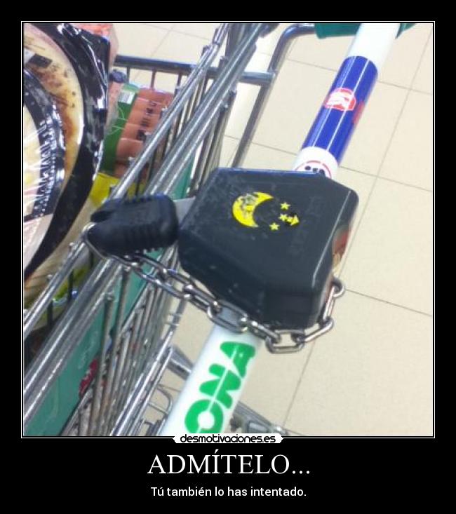 ADMÍTELO... - Tú también lo has intentado.