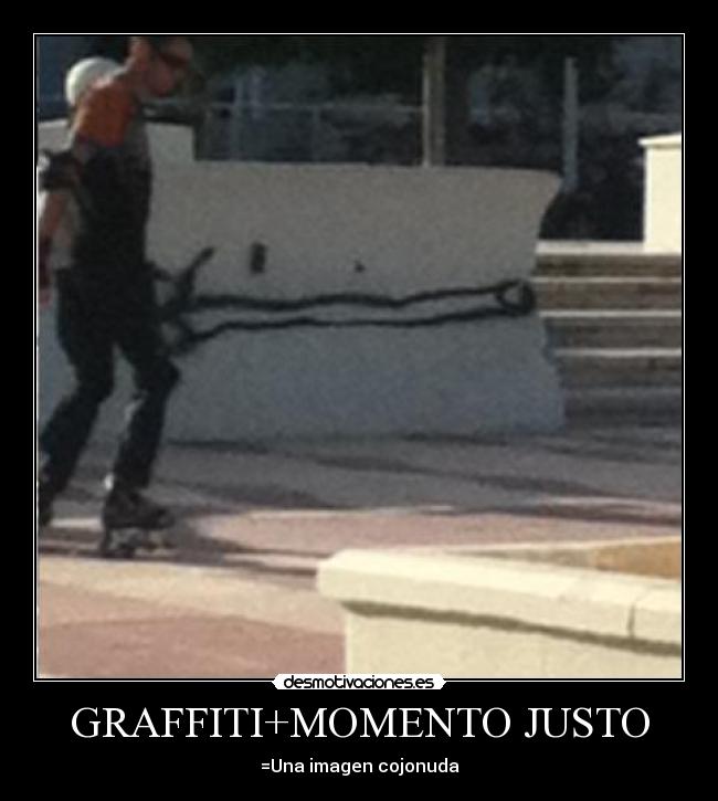 GRAFFITI+MOMENTO JUSTO - =Una imagen cojonuda