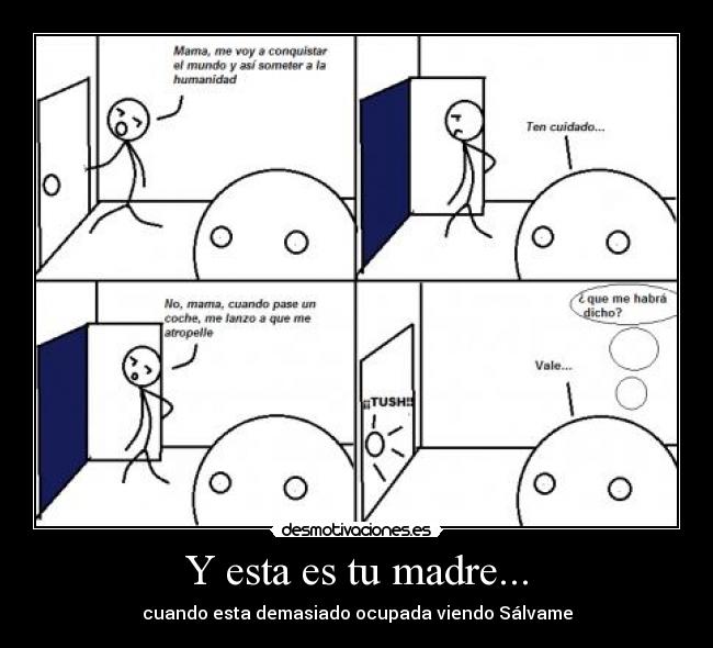Y esta es tu madre... -