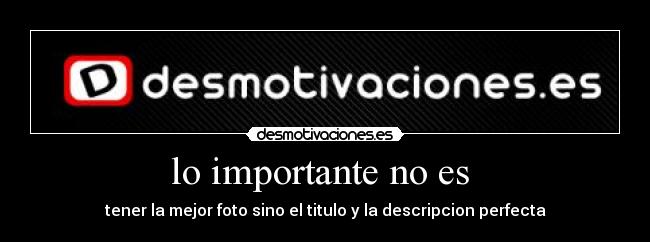 lo importante no es -