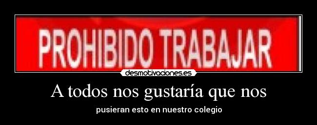 A todos nos gustaría que nos - pusieran esto en nuestro colegio