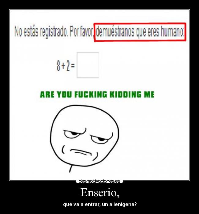 Enserio, - que va a entrar, un alienigena?