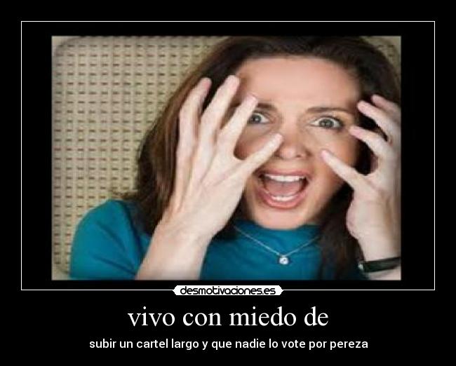 vivo con miedo de -