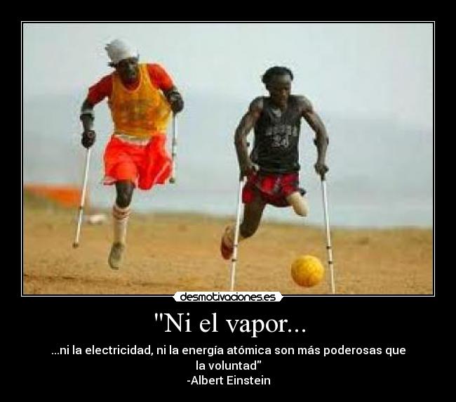 Ni el vapor... -