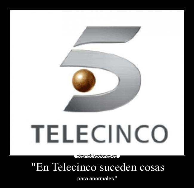 carteles telecinco anormales cosas television desmotivaciones