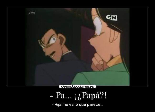 - Pa... ¡¿Papá?! - 