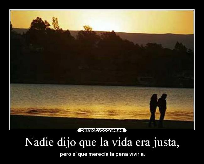 Nadie dijo que la vida era justa, - 