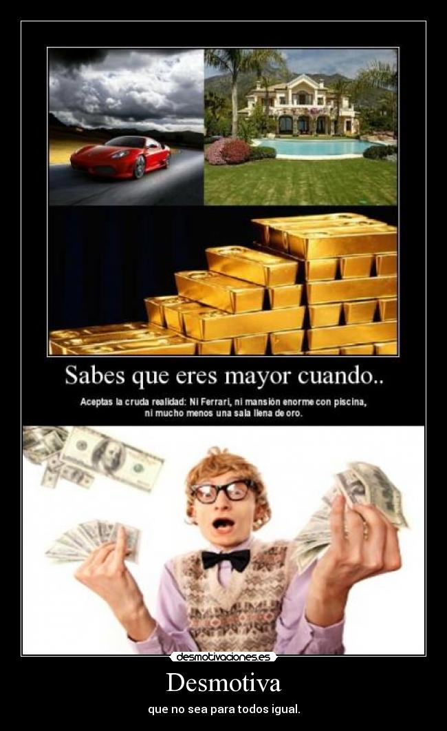 Desmotiva - que no sea para todos igual.