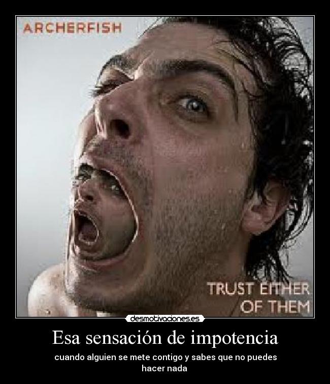 Esa sensación de impotencia -