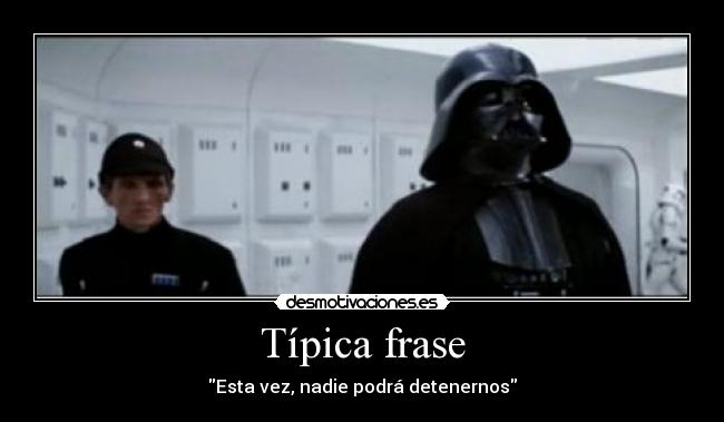 Típica frase - Esta vez, nadie podrá detenernos