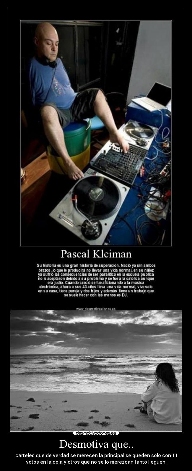 Desmotiva que.. - carteles que de verdad se merecen la principal se queden solo con 11
votos en la cola y otros que no se lo merezcan tanto lleguen.