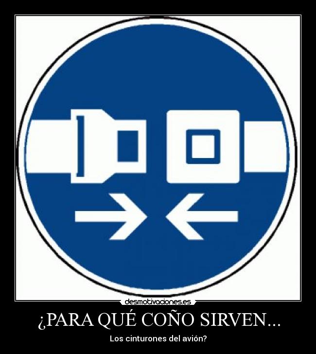 ¿PARA QUÉ COÑO SIRVEN... - Los cinturones del avión?