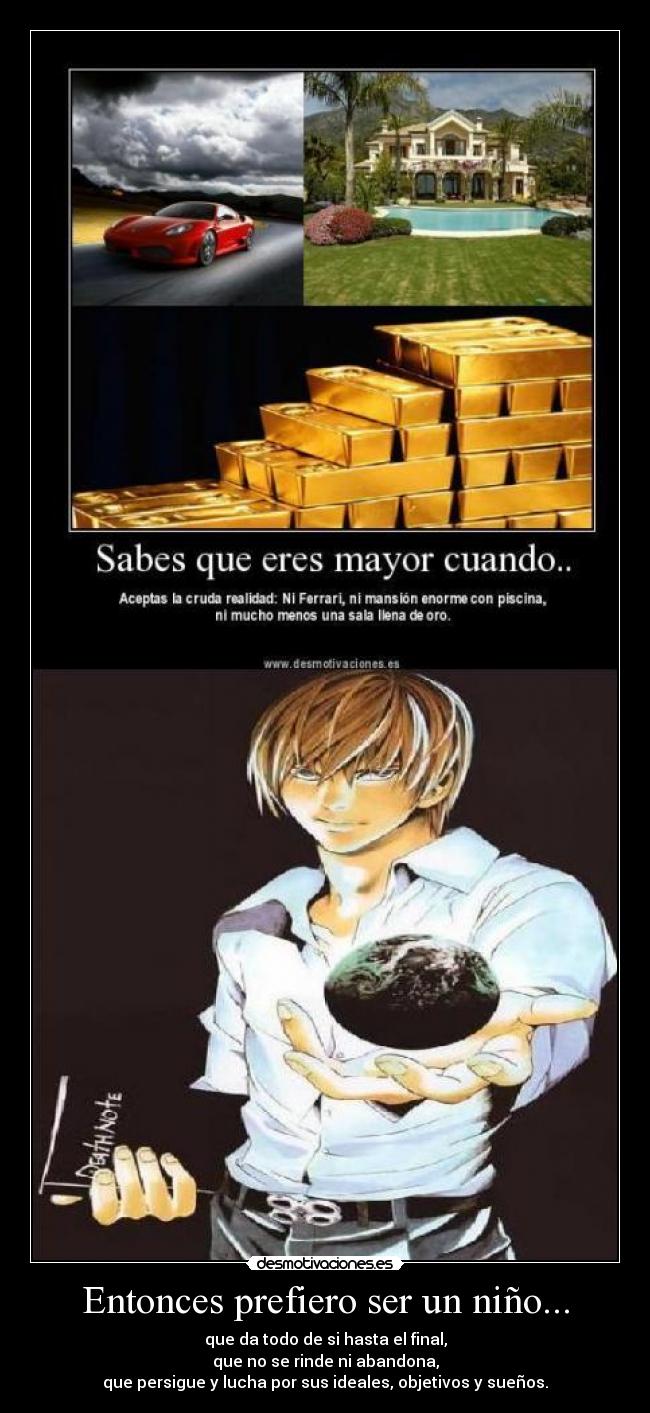 Entonces prefiero ser un niño... - que da todo de si hasta el final,
que no se rinde ni abandona,
que persigue y lucha por sus ideales, objetivos y sueños.