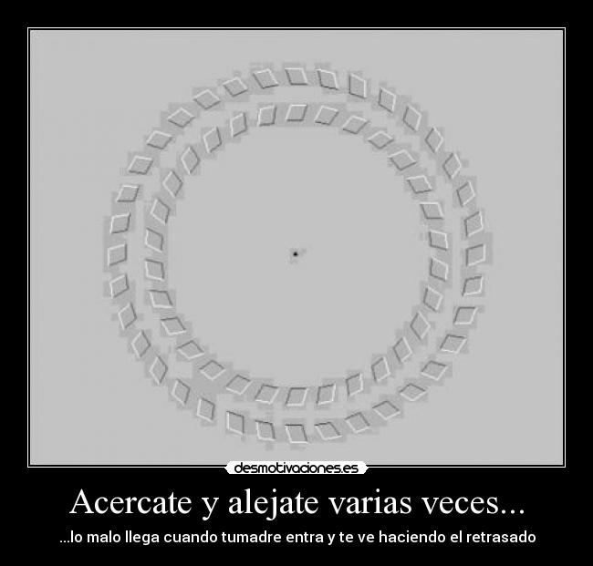 Acercate y alejate varias veces... -
