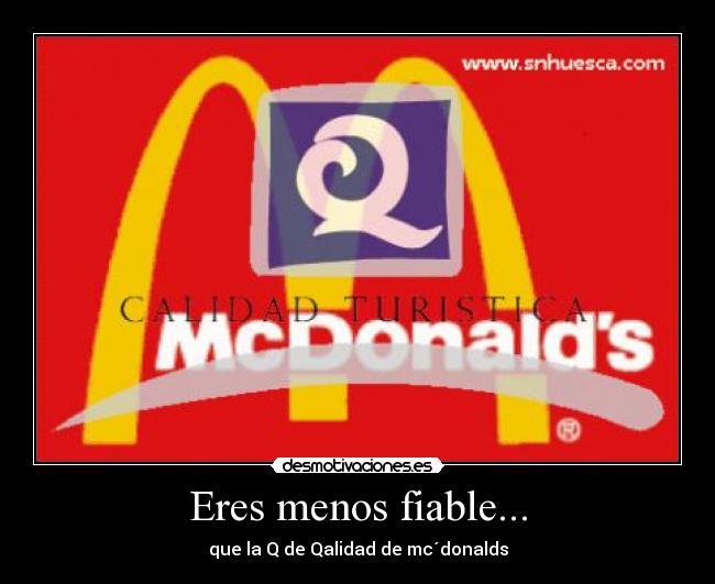 Eres menos fiable... -