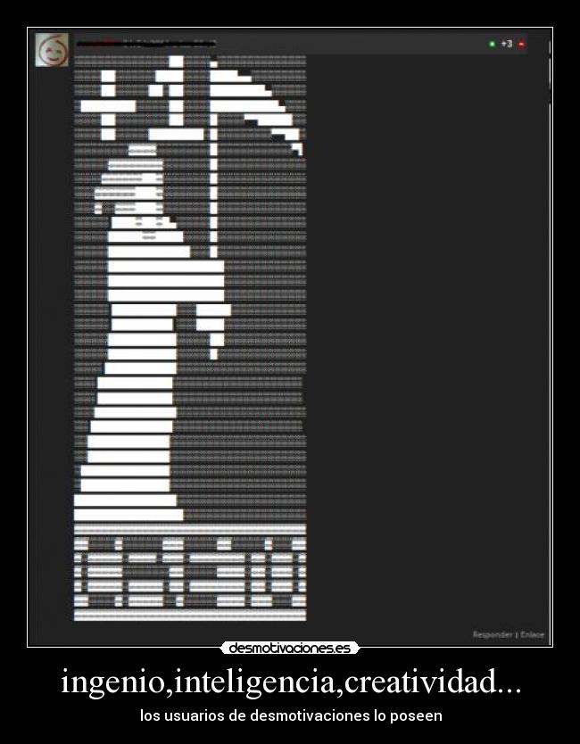 ingenio,inteligencia,creatividad... - los usuarios de desmotivaciones lo poseen
