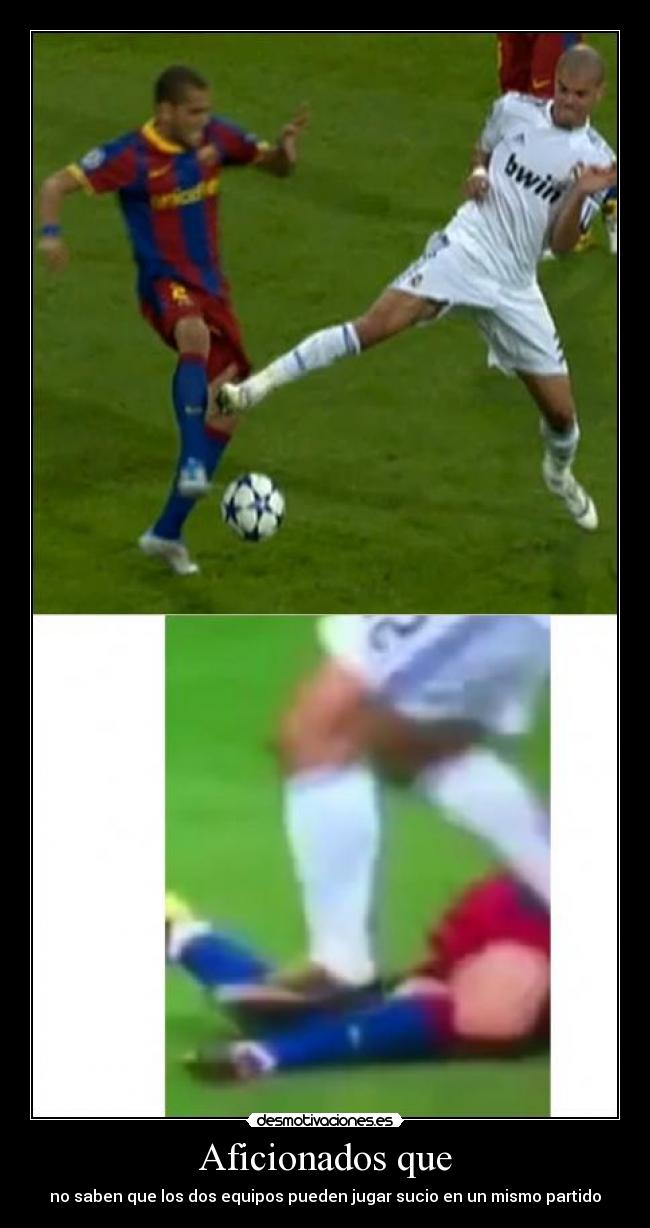 Aficionados que - no saben que los dos equipos pueden jugar sucio en un mismo partido