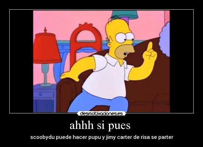 ahhh si pues - scoobydu puede hacer pupu y jimy carter de risa se parter