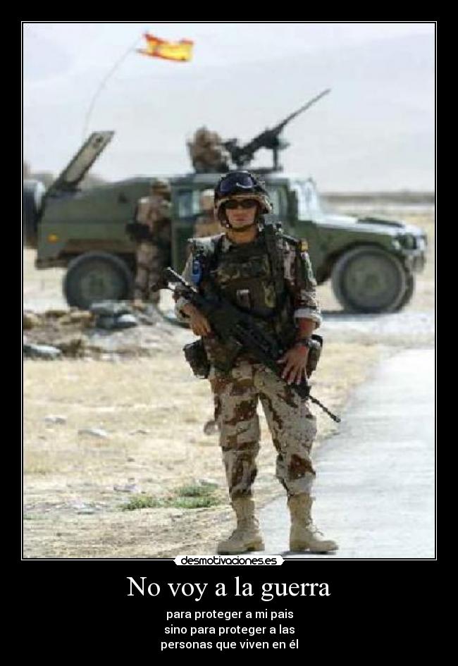 No voy a la guerra - para proteger a mi pais
sino para proteger a las
personas que viven en él