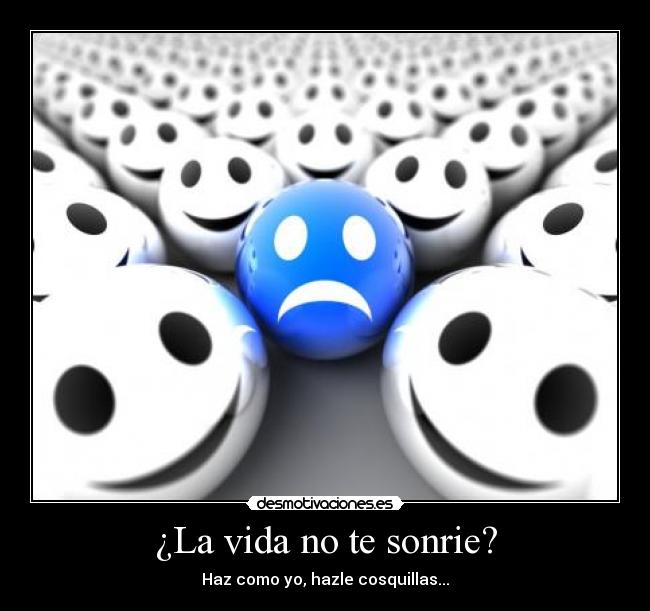 ¿La vida no te sonrie? -