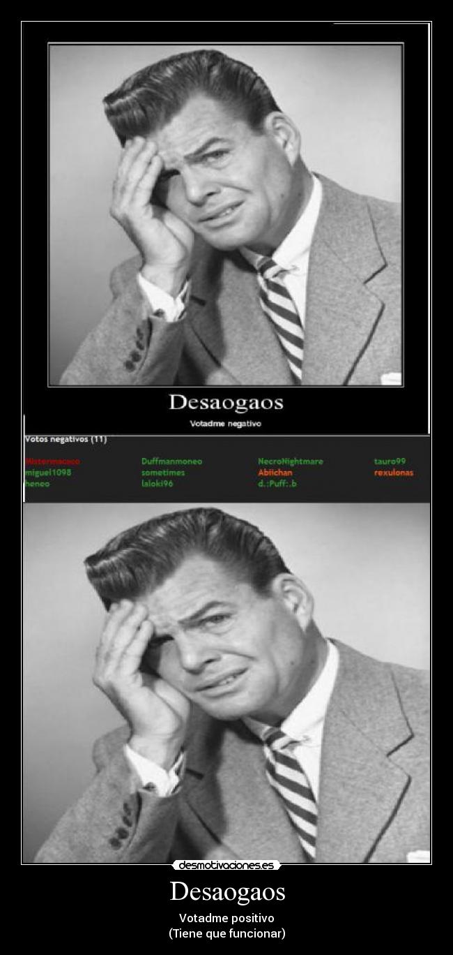 Desaogaos - Votadme positivo
(Tiene que funcionar)