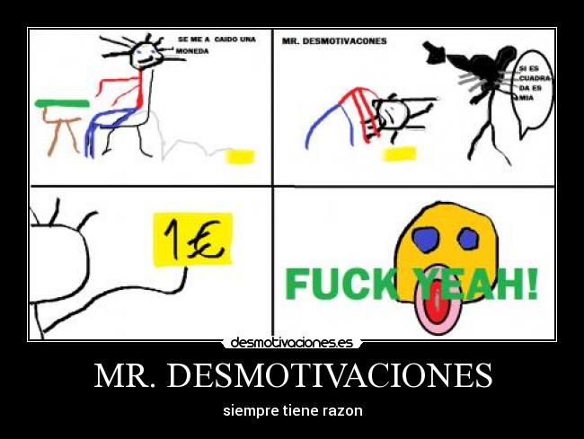 MR. DESMOTIVACIONES - siempre tiene razon