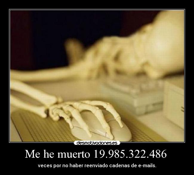 Me he muerto 19.985.322.486  - veces por no haber reenviado cadenas de e-mails.