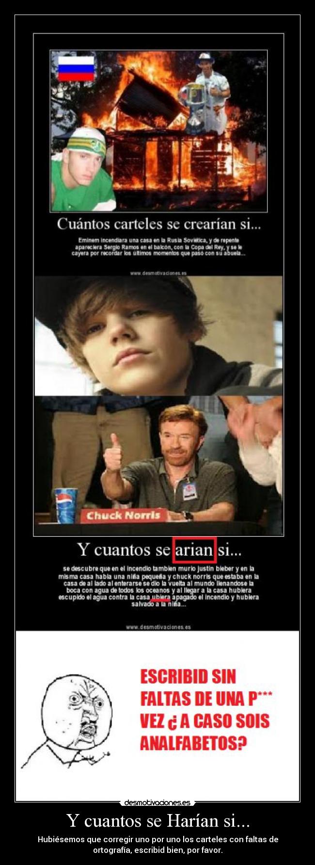 Y cuantos se Harían si... - Hubiésemos que corregir uno por uno los carteles con faltas de
ortografía, escribid bien, por favor.