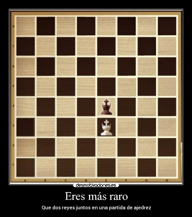 Eres más raro - Que dos reyes juntos en una partida de ajedrez