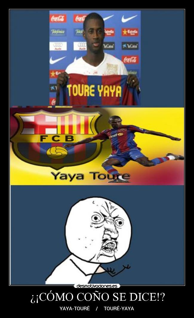 ¿¡CÓMO COÑO SE DICE!? - YAYA-TOURÉ     /     TOURÉ-YAYA